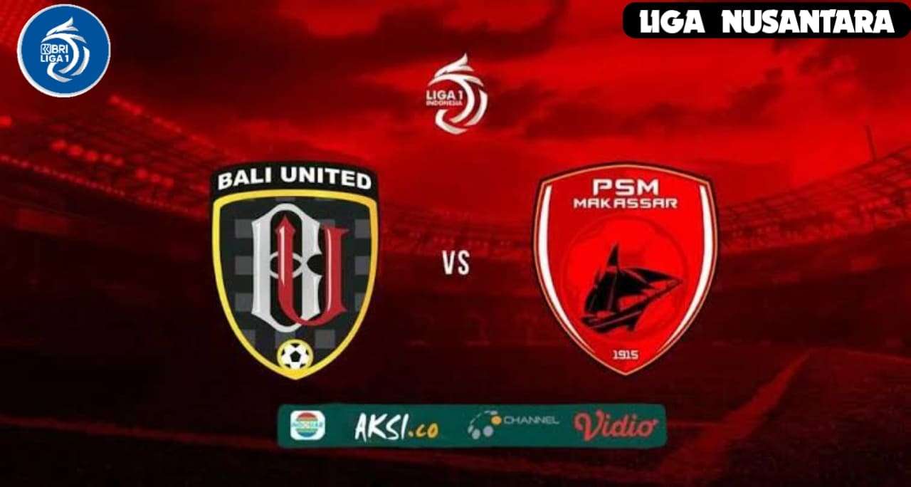 Prediksi Bali United vs PSM Makassar : Head to Head dan Susunan Pemain