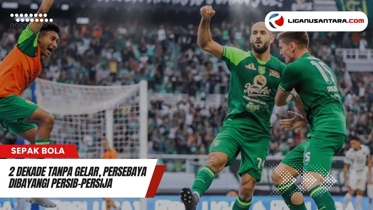 2 Dekade Tanpa Gelar, Persebaya Dibayangi Persib-Persija