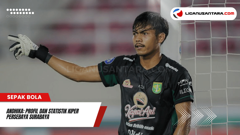 Andhika: Profil dan Statistik Kiper Persebaya Surabaya