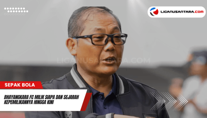 Bhayangkara FC Milik Siapa dan Sejarah Kepemilikannya Hingga Kini