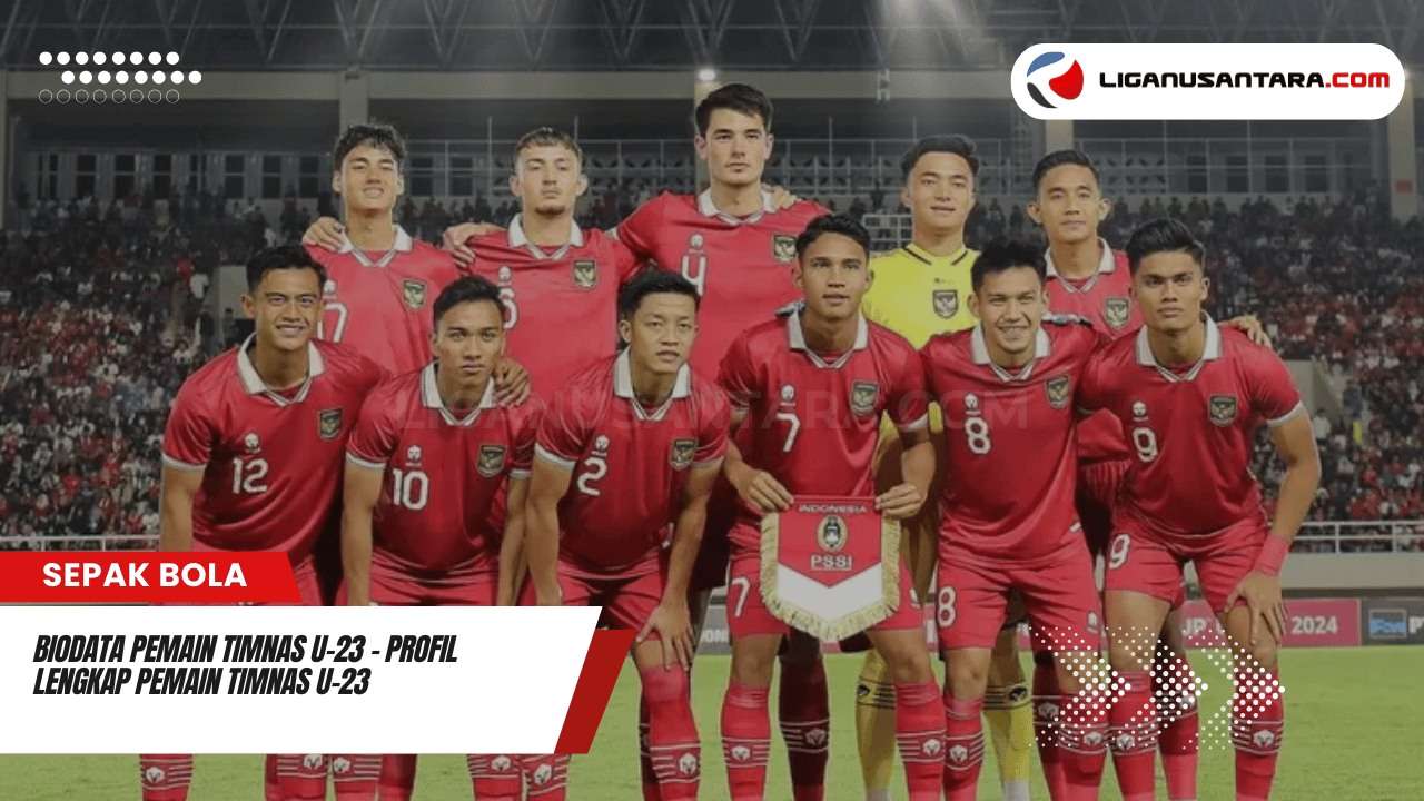 Biodata Pemain Timnas U-23 Profil Lengkap Informasi indonesia Terbaru