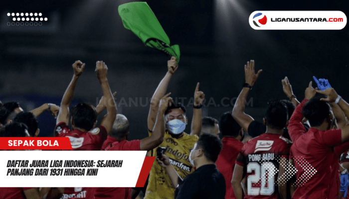 Daftar Juara Liga Indonesia: Sejarah Panjang dari 1931 Hingga Kini