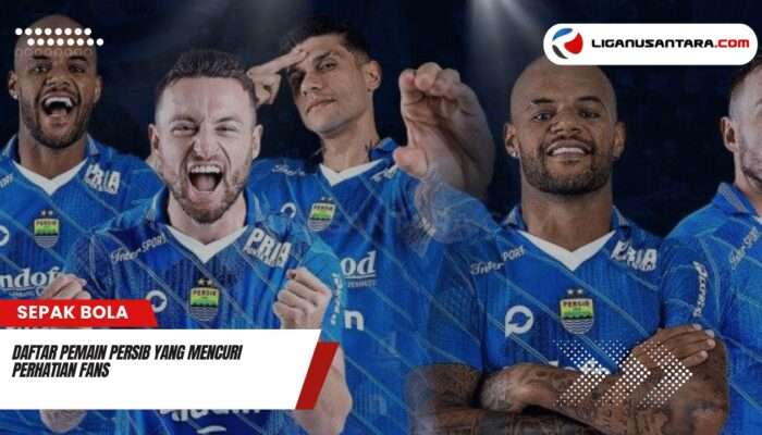 Daftar Pemain Persib yang Mencuri Perhatian Fans