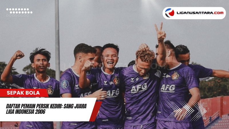 Daftar Pemain Persik Kediri: Sang Juara Liga Indonesia 2006
