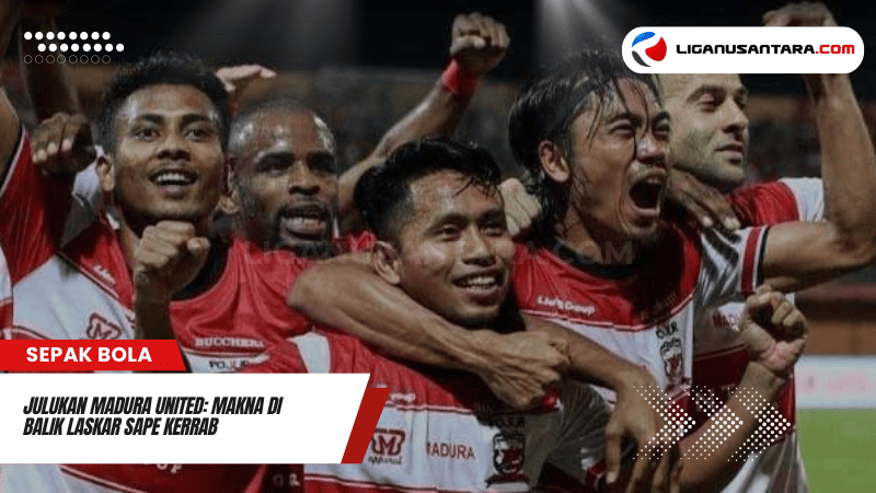 Julukan Madura United dan Maknanya bagi Klub