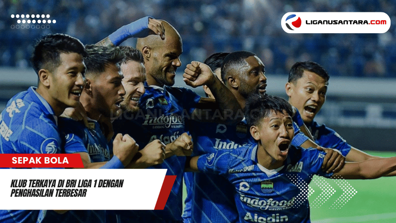 Klub Terkaya di BRI Liga 1 dengan Penghasilan Terbesar