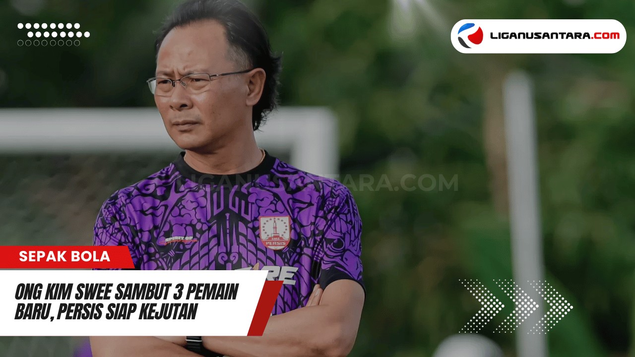 Ong Kim Swee Antusias Sambut 3 Amunisi Baru Persis, Masih Ada Kejutan Transfer