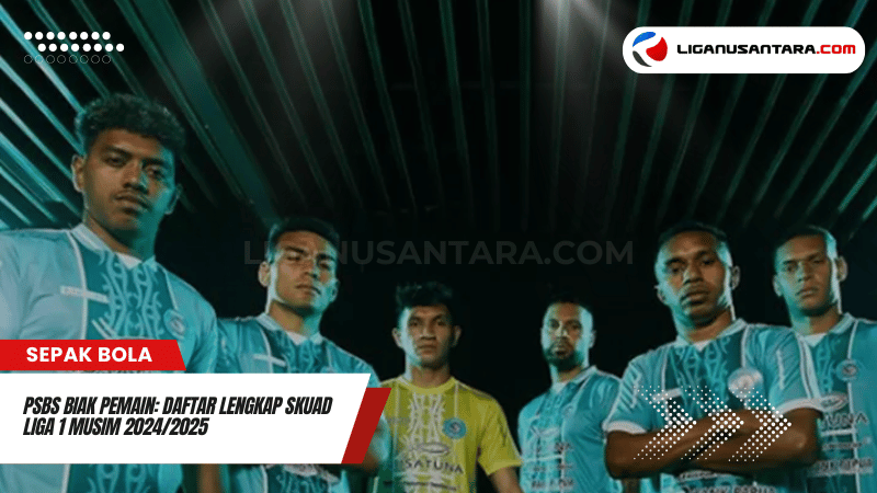 PSBS Biak Pemain Daftar Lengkap Skuad Liga 1 Musim 20242025