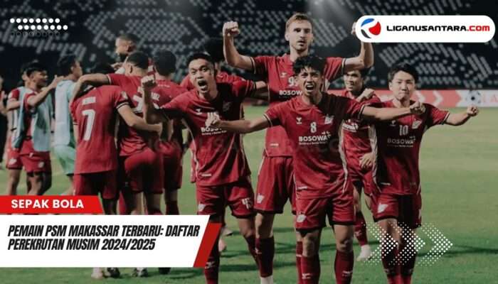 Pemain PSM Makassar Terbaru: Daftar Perekrutan Musim 2024/2025