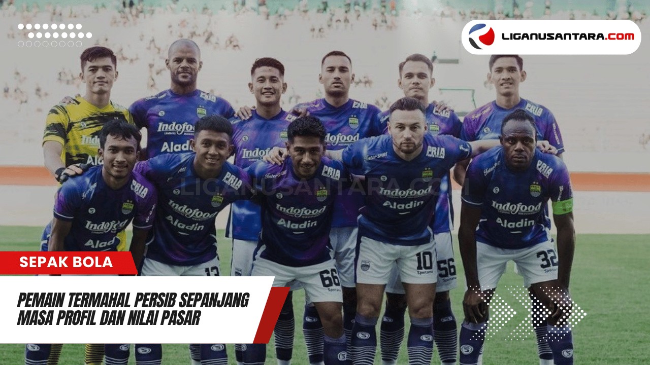 Pemain Termahal Persib Sepanjang Masa Profil dan Nilai Pasar 48 11zon