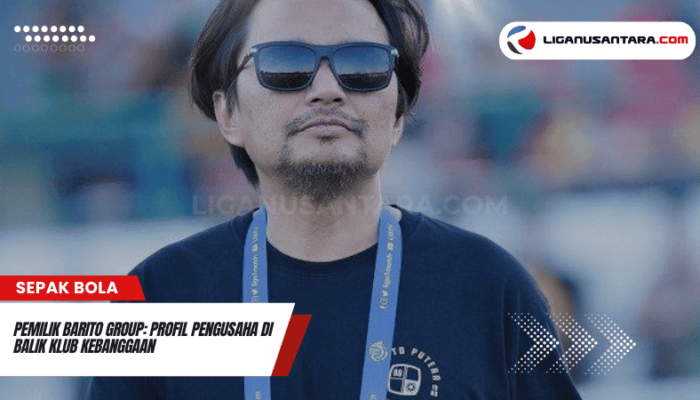 Pemilik Barito Group: Profil Pengusaha di Balik Klub Kebanggaan