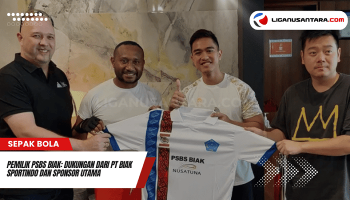 Pemilik PSBS Biak: Dukungan Solid dari PT Biak Sportindo dan Sponsor Utama