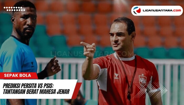 Prediksi Seru Persita Tangerang vs PSIS Semarang di BRI Liga 1: Misi Sulit Laskar Mahesa Jenar