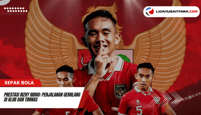 Prestasi Rizky Ridho: Perjalanan Gemilang di Klub dan Timnas