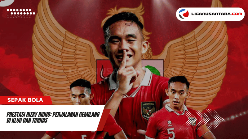 Prestasi Rizky Ridho Perjalanan Gemilang di Klub dan Timnas