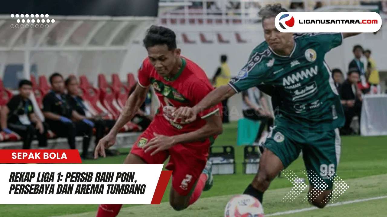 Rekap Liga 1: Persib Raih Poin, Persebaya dan Arema Tumbang