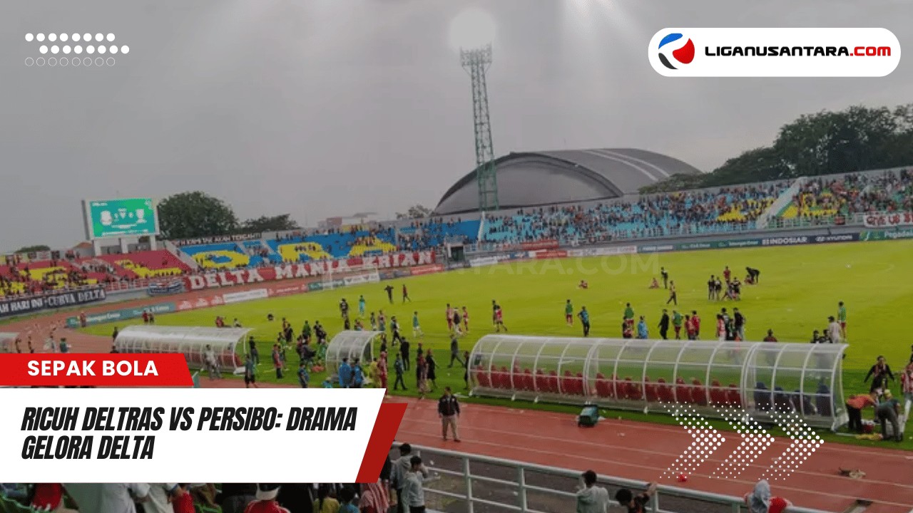 Ricuh Deltras vs Persibo: Drama Gelora Delta