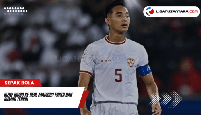 Rizky Ridho ke Real Madrid? Fakta dan Rumor Terkin