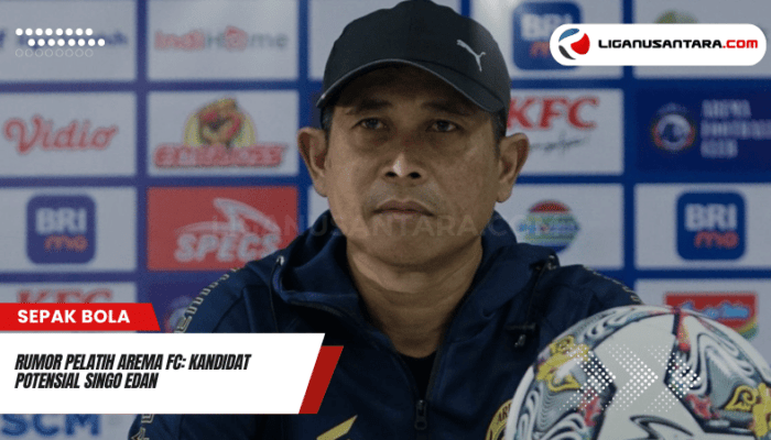 Rumor Pelatih Arema FC: Kandidat Potensial Singo Edan