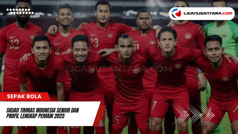 Skuad Timnas Indonesia Senior dan Profil Lengkap Pemain 2025