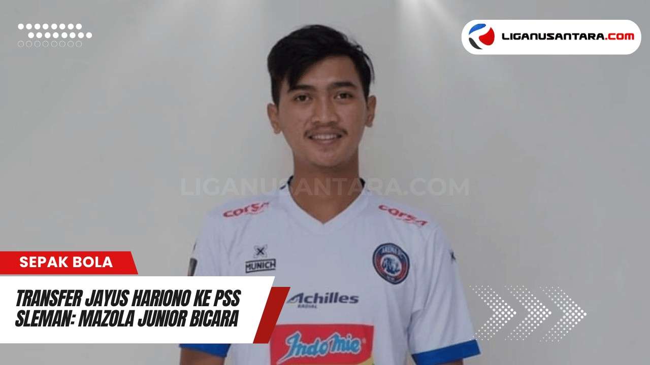 Mazola Junior Ungkap Rahasia Transfer Jayus Hariono ke PSS Sleman di Putaran Kedua