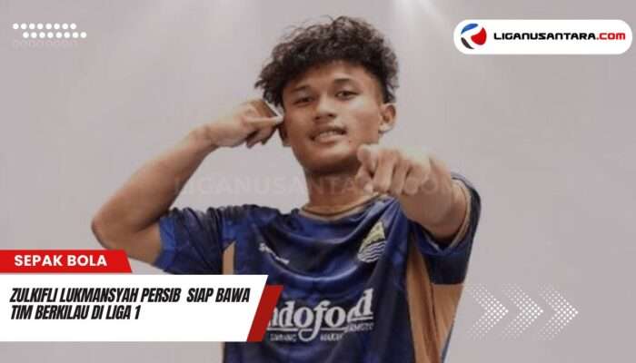 Zulkifli Lukmansyah Persib  Siap Bawa Tim Berkilau di Liga 1