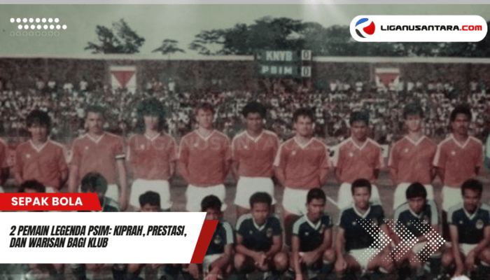 2 Pemain Legenda PSIM: Kiprah, Prestasi, dan Warisan bagi Klub