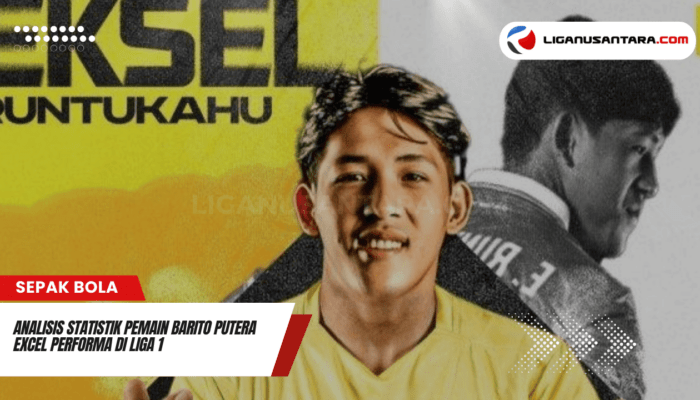 Analisis Statistik Eksel Pemain Barito Putera: Performa di Liga 1 dan Kontribusi untuk Tim