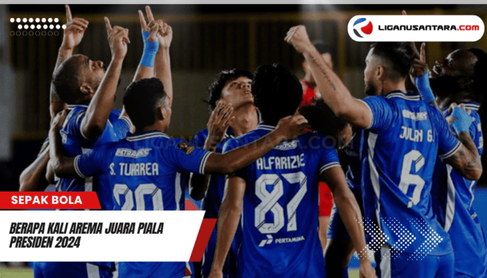 Berapa Kali Arema Juara Piala Presiden 2024? Menilik Rekor Tim Singo Edan