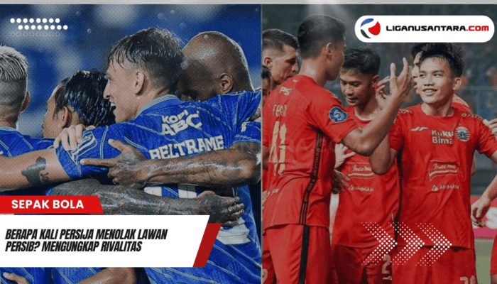 Berapa Kali Persija Menolak Lawan Persib? Mengungkap Rivalitas Penuh Drama