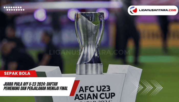 Juara Piala AFF U-23 2024: Daftar Pemenang dan Perjalanan Menuju Final