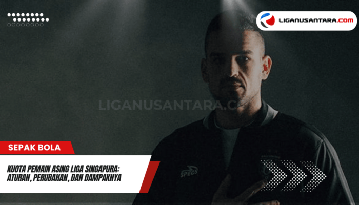 Kuota Pemain Asing Liga Singapura: Aturan, Perubahan, dan Dampaknya