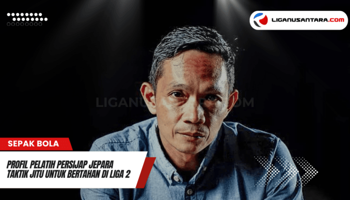 Profil Pelatih Persijap Jepara: Taktik Jitu untuk Bertahan di Liga 2