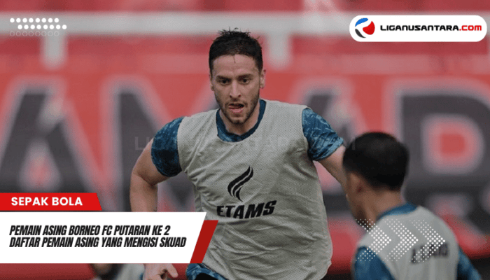 Pemain Asing Borneo FC Putaran ke 2 Mengisi Skuad Borneo FC