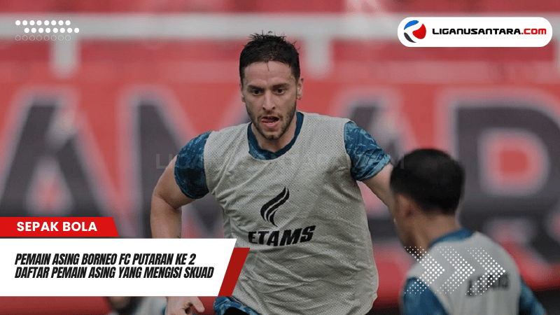 Pemain Asing Borneo FC Putaran ke 2 Mengisi Skuad Borneo FC