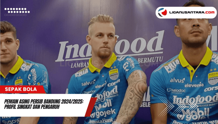 Pemain Asing Persib Bandung 2024/2025: Profil Singkat dan Pengaruh terhadap Performa Tim