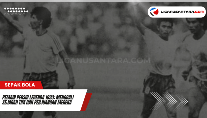 Pemain Persib Legenda 1933: Menggali Sejarah Tim dan Perjuangan Mereka