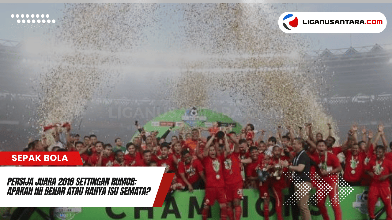 Persija Juara 2018 Settingan rumor