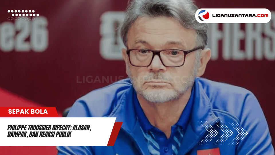 Philippe Troussier Dipecat Alasan Dampak dan Reaksi Publik