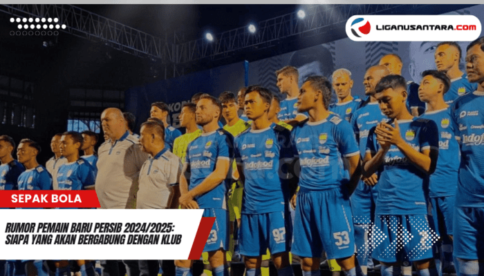 Rumor Pemain Baru Persib 2024/2025: Siapa yang Akan Bergabung dengan Klub Juara?