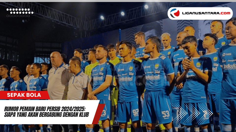 Rumor pemain baru Persib 2024 2025