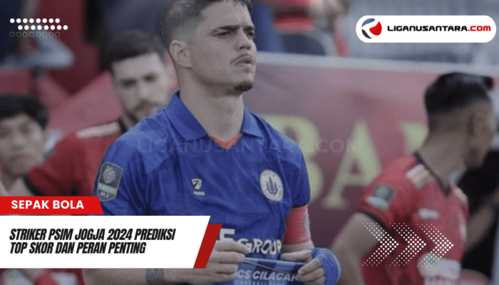 Striker PSIM Jogja 2024/2025: Prediksi Top Skor dan Peran Penting dalam Tim