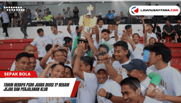 Tahun Berapa PSIM Juara Divisi 1? Rekam Jejak dan Perjalanan Klub