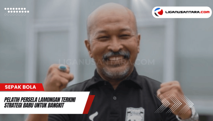 Pelatih Persela Lamongan Terkini: Strategi Baru untuk Bangkit dari Liga 2