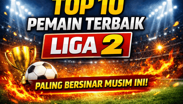 10 Pemain Terbaik di Liga 2 Indonesia yang Paling Bersinar